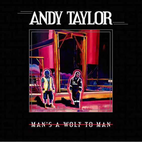 ANDY TAYLOR - MAN'S A WOLF TO MAN (2023)
