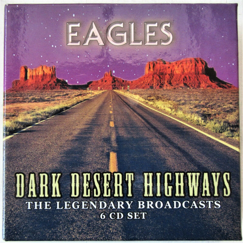 EAGLES - DARK DESERT HIGHWAYS - LEGENDARY BROADCAST