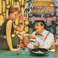 FRED BUSCAGLIONE - ERI PICCOLA COSI'