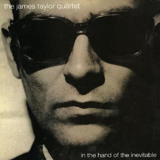 JAMES TAYLOR QUARTET - IN THE HAND OF THE INEVITABLE (1995 - REM25)