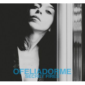 OFELIADORME - SECRET FIRES (2017)