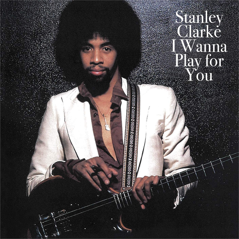 STANLEY CLARKE - I WANNA PLAY FOR YOU (1979 - REM19)