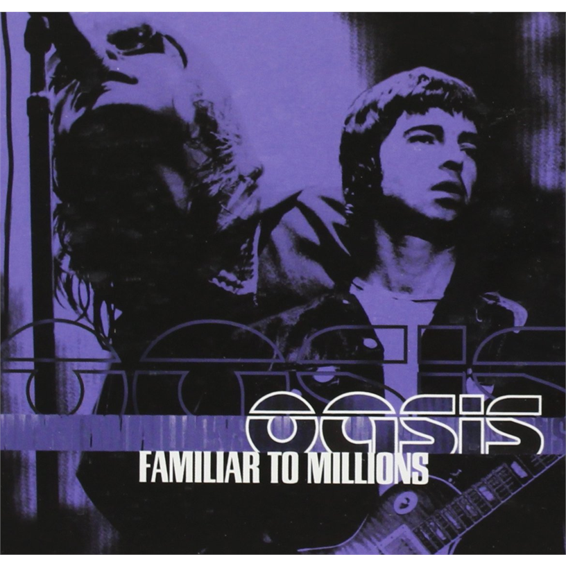 OASIS - FAMILIAR TO MILLIONS