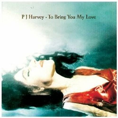 PJ HARVEY - TO BRING YOU MY LOVE