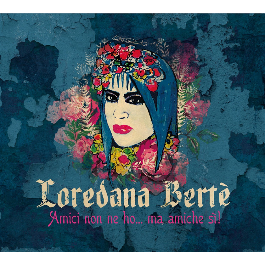 LOREDANA BERTE' - AMICI NON NE HO...MA AMICHE SI! (2016)