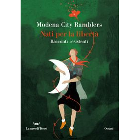 MODENA CITY RAMBLERS - MODENA CITY RAMBLERS - NATI PER LA LIBERTA. RACCONTI RESISTENTI