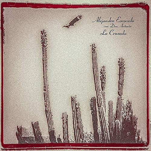 ALEJANDRO ESCOVEDO - LA CRUZADA (2021)