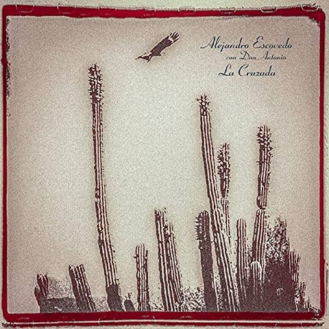 ALEJANDRO ESCOVEDO - LA CRUZADA (2021)