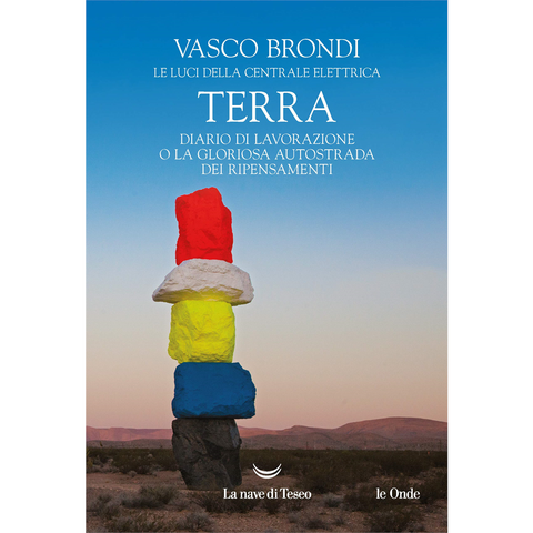 VASCO BRONDI - TERRA: DIARIO DI LAVORAZIONE O LA GLORIOSA AUTOSTRADA DEI RIPENSAMENTI - LIBRO