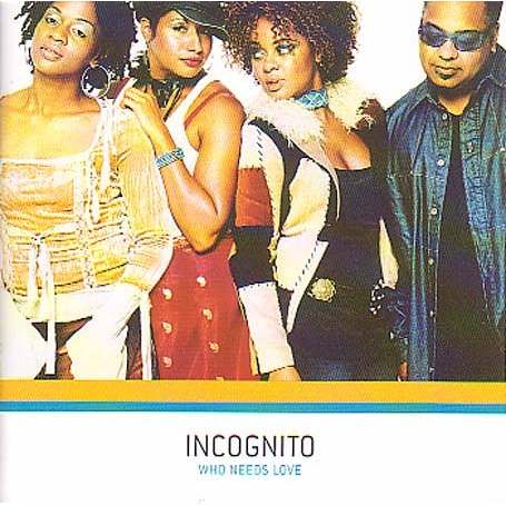 INCOGNITO - WHO NEEDS LOVE