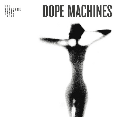 AIRBORNE TOXIC EVENT - DOPE MACHINES (LP - USATO - 2015)