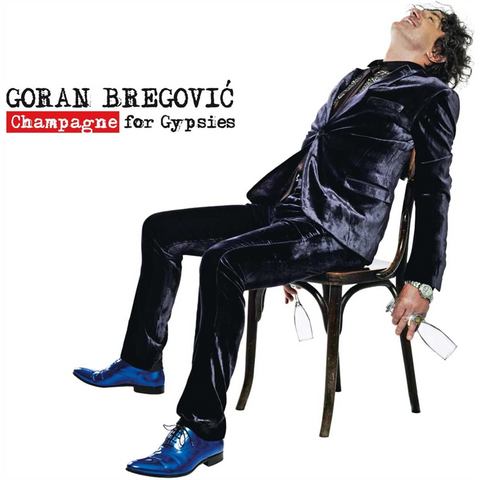 BREGOVIC GORAN - CHAMPAGNE FOR GYPSIES