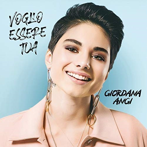 GIORDANA ANGI - VOGLIO ESSERE TUA (2019)