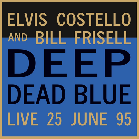 ELVIS COSTELLO & BILL FRISELL - DEEP DEAD BLUE: LIVE JUNE '95 (LP - BLU TRASP - 2022)