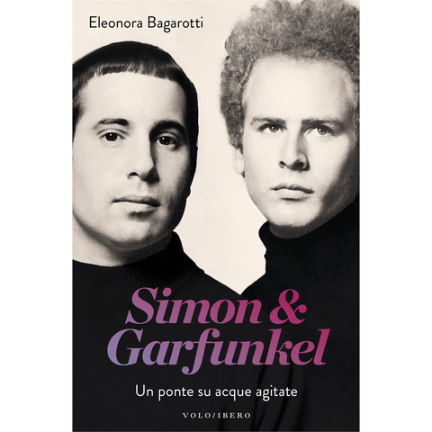 SIMON & GARFUNKEL - UN PONTE SU ACQUE AGITATE (LIBRO)