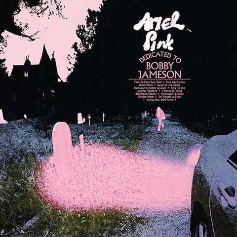 ARIEL PINK - DEDICATED TO BOBBY JAMESON (2017)