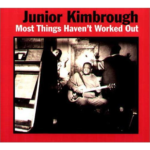 JUNIOR KIMBROUGH - MOST THINGS HAVEN'T WORKED OUT