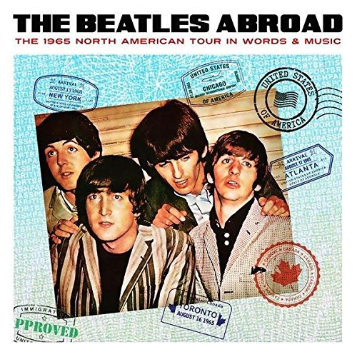 THE BEATLES - ABROAD... THE 1965 NORTH AMERICAN TOUR IN WORDS & MUSIC