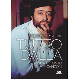 LUCIO DALLA - FEDERICO PISTONE - TUTTO DALLA. IL RACCONTO DI 304 CANZONI