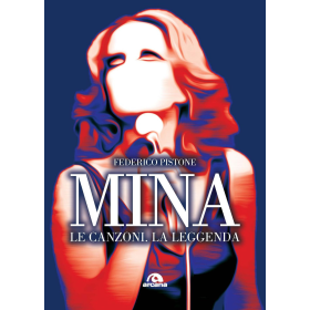 MINA - FEDERICO PISTONE - MINA. LE CANZONI, LA LEGGENDA