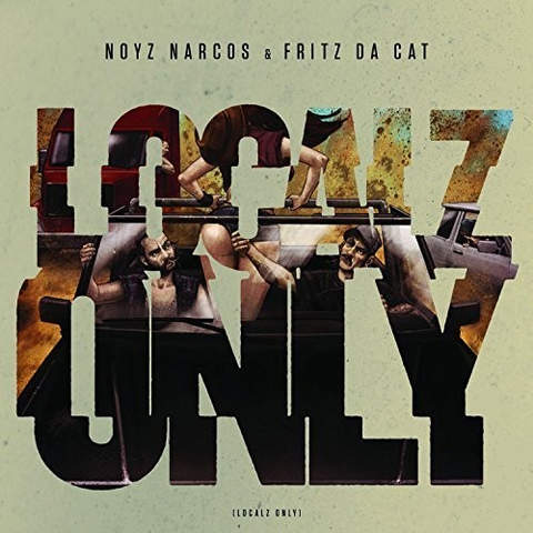 NOYZ NARCOS & FRITZ DA CAT - LOCALZ ONLY (2015)