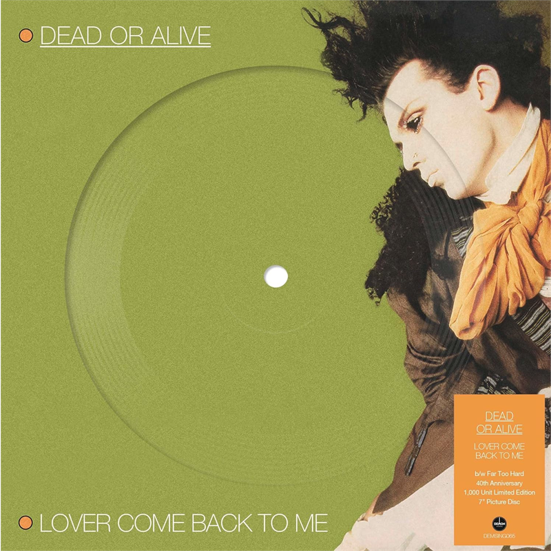 DEAD OR ALIVE - LOVER COME BACK TO ME (7" - PICTURE DISC – 1985)