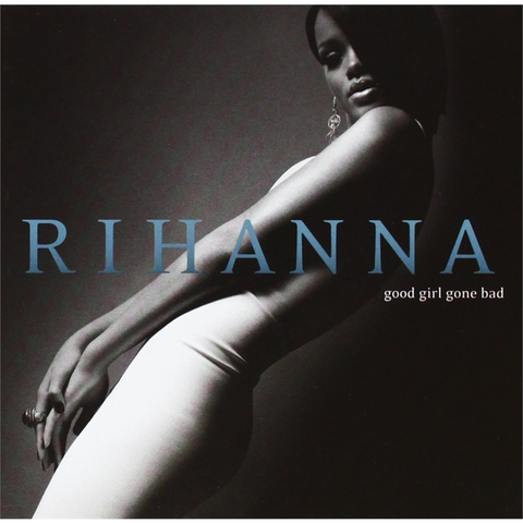 RIHANNA - GOOD GIRL GONE BAD