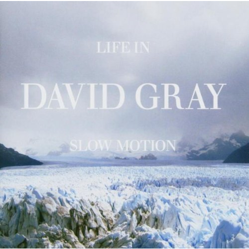 DAVID GRAY - LIFE IN SLOW MOTION