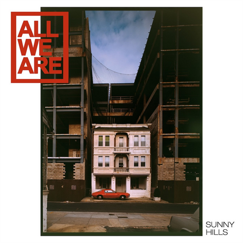 ALL WE ARE - SUNNY HILLS