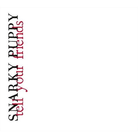 SNARKY PUPPY - TELL YOUR FRIENDS (2010)