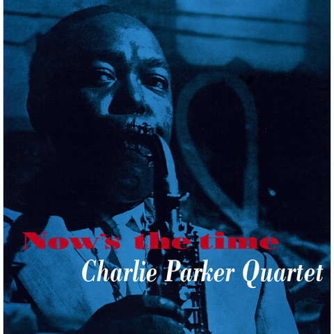 CHARLIE PARKER - NOW'S THE TIME (LP - 2020)