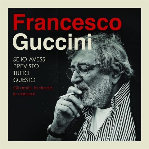 GUCCINI FRANCESCO - SE IO AVESSI PREVISTO TUTTO QUESTO (2015 - ANTOLOGIA)