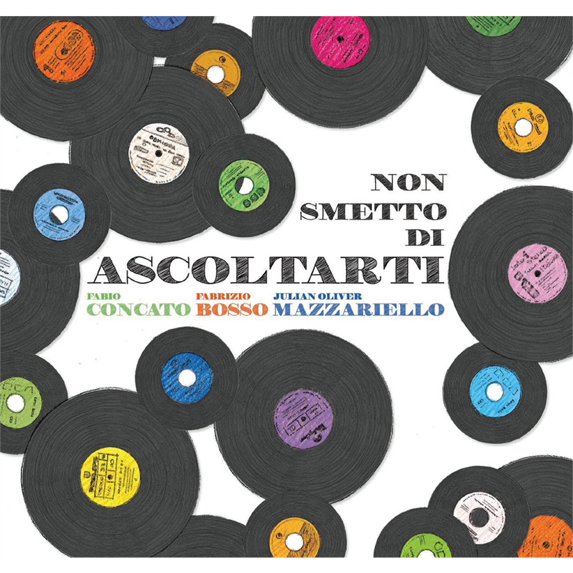 CONCATO BOSSO MAZZARILL - NON SMETTO DI ASCOLTARTI (2016)