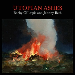 BOBBY GILLESPIE & JENNY BETH - UTOPIAN ASHES (2021)