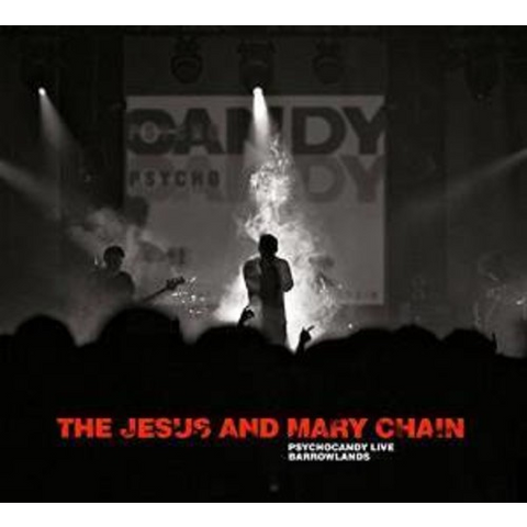 JESUS AND MARY CHAIN - PSYCHOCANDY LIVE BARROWLANDS (2015)