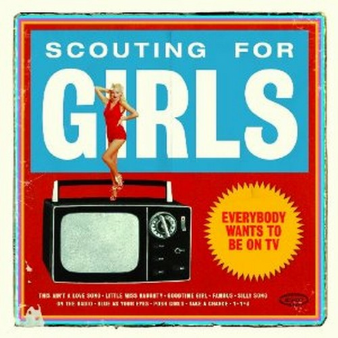 SCOUTING FOR GIRLS - EVERYBODY WANTS TO BE ON TV