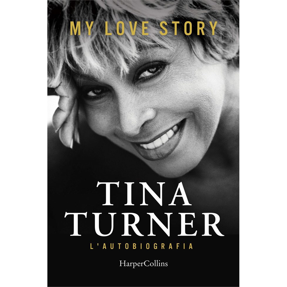 TINA TURNER - MY LOVE STORY: L'AUTOBIOGRAFIA - LIBRO