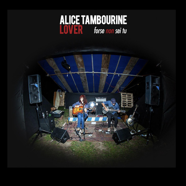 ALICE TAMBOURINE LOVER - LOVE / FORSE NON SEI TU (7'' - 2021)