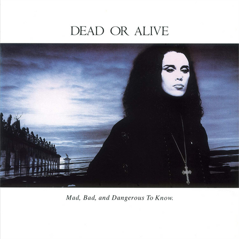 DEAD OR ALIVE - MAD, BAD AND DANGEROUS TO KNOW (LP - REM18 - 1986)