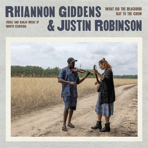 RHIANNON GIDDENS & JUSTIN ROBINSON - WHAT DID THE BLACKBIRD SAY TO THE CROW (2025)