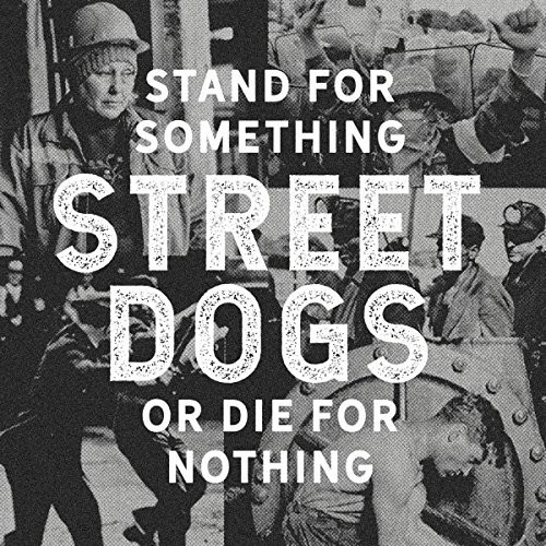 STREET DOGS - STAND FOR SOMETHING OR DIE FOR NOTHING (2018)