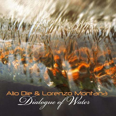 ALIO DIE & LORENZO MONTANA' - DIALOGUE OF THE WATER (2023)