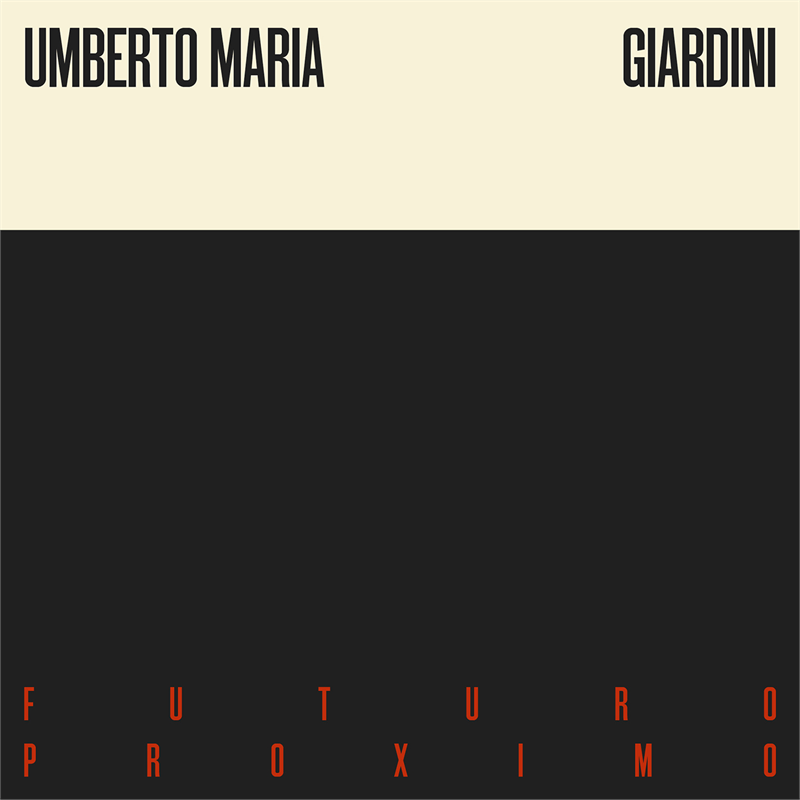 UMBERTO MARIA GIARDINI - FUTURO PROXIMO (2017)