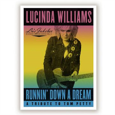 LUCINDA WILLIAMS - RUNNIN' DOWN A DREAM: a tribute to tom petty (2LP - lu’s jukebox pt.1 - 2020)