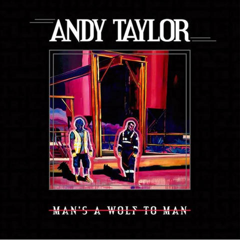 ANDY TAYLOR - MAN'S A WOLF TO MAN (LP - 2023)