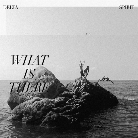 DELTA SPIRIT - WHAT IS THERE (2020)