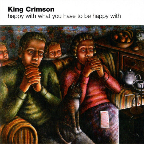 KING CRIMSON - HAPPY WITH WHAT YOU HAVE TO BE (2002 - rem’21)