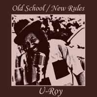 U-ROY - OLD SCHOOL / NEW RULES (2006)