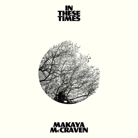 MAKAYA MCCRAVEN - IN THESE TIMES (LP - 2022)