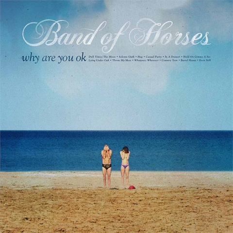 BAND OF HORSES - WHY ARE YOU OK (2016)